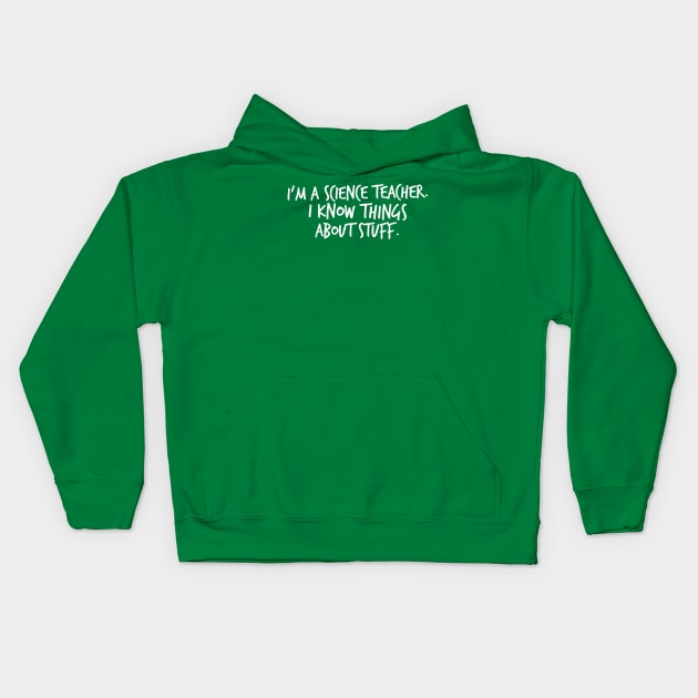 I'm A Science Teacher I Know Things About Stuff Kids Hoodie by FlashMac